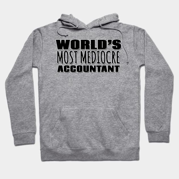 World's Most Mediocre Accountant Hoodie by Mookle